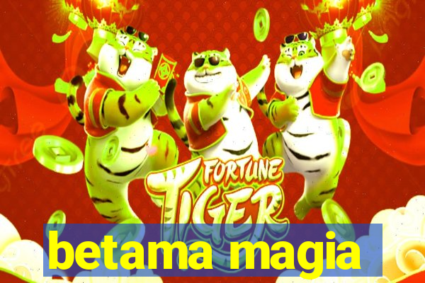 betama magia